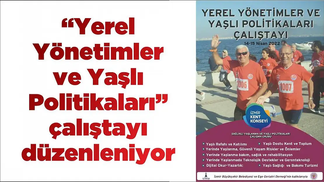 'Yerel Yönetimler ve Yaşlı Politikaları' çalıştayı düzenleniyor