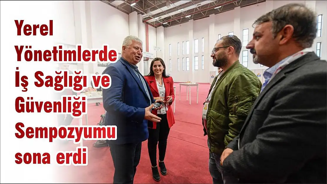 Yerel Yönetimlerde İş Sağlığı ve Güvenliği Sempozyumu sona erdi