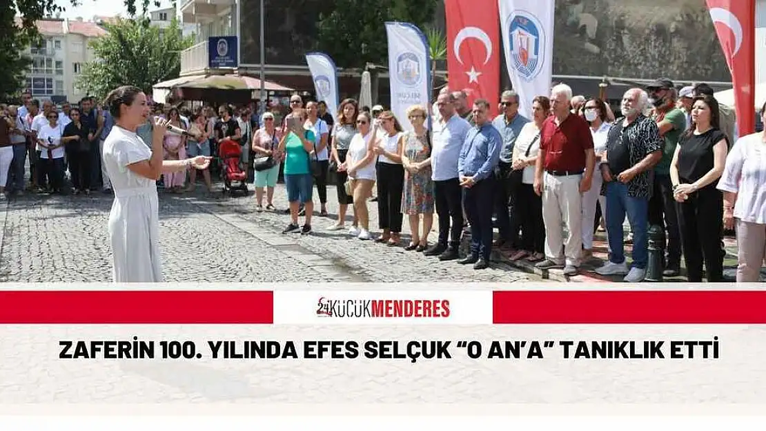 ZAFERİN 100. YILINDA EFES SELÇUK 'O AN'A' TANIKLIK ETTİ