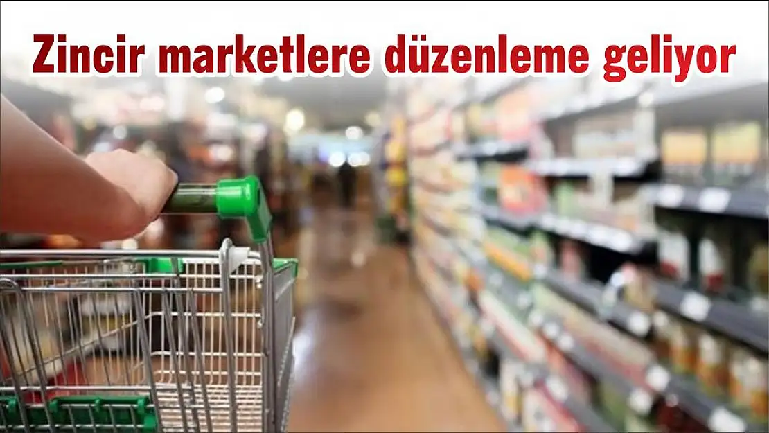 Zincir marketlere düzenleme geliyor