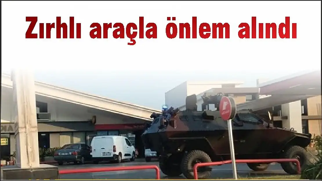 Zırhlı araçla önlem alındı