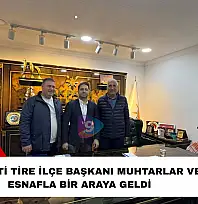 AK Parti Tire İlçe Başkanı muhtarlar ve esnafla bir araya geldi