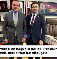 AK Parti Tire İlçe Başkanı Uğurlu, TBMM'de Vekil Kırkpınar ile görüştü