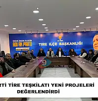 AK Parti Tire teşkilatı yeni projeleri değerlendirdi