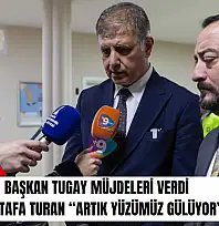 Başkan Tugay müjdeleri verdi: Mustafa Turan 'Artık yüzümüz gülüyor' dedi