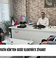 Fatih Kök'ten Gediz Elektrik'e ziyaret