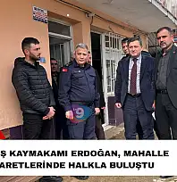 Ödemiş Kaymakamı Erdoğan, mahalle ziyaretlerinde halkla buluştu