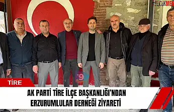 AK Parti Tire İlçe Başkanlığı'ndan Erzurumlular Derneği ziyareti