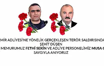 İZMİR ADLİYESİ SALDIRISINDA HAYATINI KAYBEDEN FETHİ SEKİN VE MUSA CAN UNUTULMADI