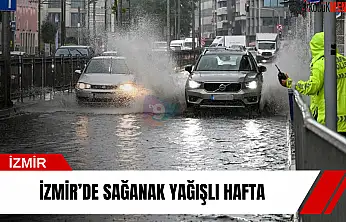 İzmir'de sağanak yağışlı hafta