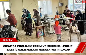 Kiraz'da ekolojik tarım ve sürdürülebilir tekstil çalışmaları masaya yatırılacak