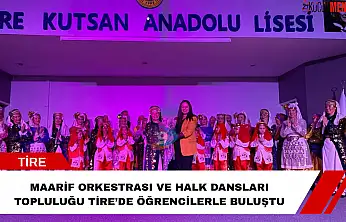 Maarif Orkestrası ve Halk Dansları Topluluğu Tire'de öğrencilerle buluştu