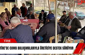 Tire'de Cuma buluşmalarıyla üreticiye destek sürüyor