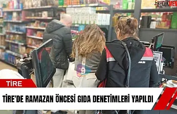 Tire'de Ramazan öncesi gıda denetimleri yapıldı