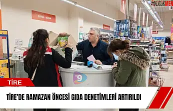 Tire'de Ramazan öncesi gıda denetimleri artırıldı