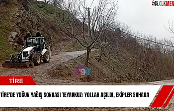 Tire'de yoğun yağış sonrası teyakkuz: yollar açıldı, ekipler sahada