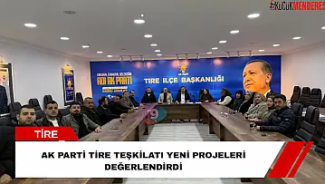 AK Parti Tire teşkilatı yeni projeleri değerlendirdi