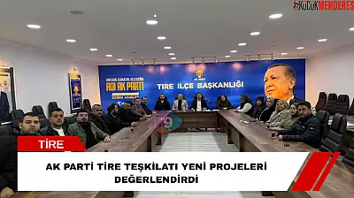 AK Parti Tire teşkilatı yeni projeleri değerlendirdi