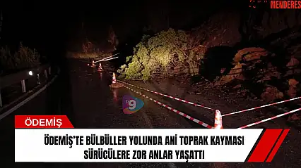 Ödemiş'te Bülbüller yolunda ani toprak kayması sürücülere zor anlar yaşattı