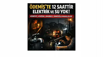 ÖDEMİŞ'TE MAHALLELER KARANLIKTA SUSUZ