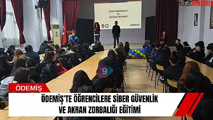 Ödemiş'te öğrencilere siber güvenlik ve akran zorbalığı eğitimi