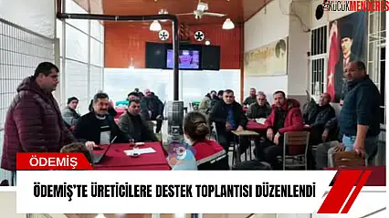 Ödemiş'te üreticilere destek toplantısı düzenlendi