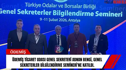 Ödemiş Ticaret Odası Genel Sekreteri Adnan Bengi, Genel Sekreterler Bilgilendirme Semineri'ne Katıldı