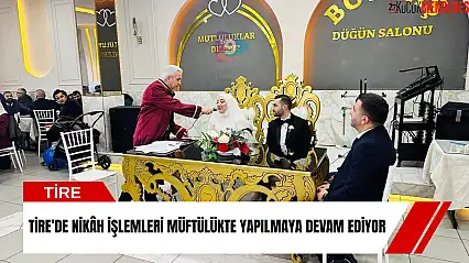 Tire'de nikâh işlemleri müftülükte yapılmaya devam ediyor
