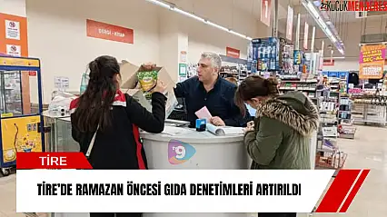 Tire'de Ramazan öncesi gıda denetimleri artırıldı