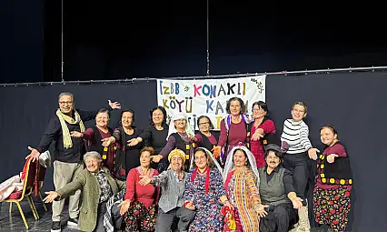 Konaklı Köyü Kadın Tiyatrosu'ndan Alkış Fırtınası: Bir Zamanlar Ödemiş'te Sahnede Hayran Bıraktı