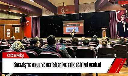 Ödemiş'te okul yöneticilerine etik eğitimi verildi