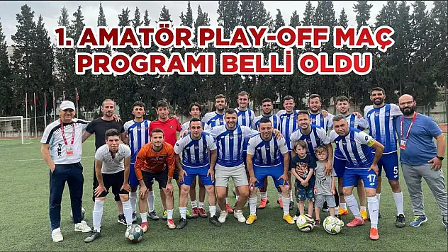 1.AMATÖR PLAY-OFF MAÇ PROGRAMI BELLİ OLDU