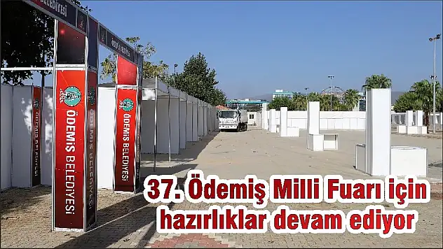 37. Ödemiş Milli Fuarı için hazırlıklar devam ediyor
