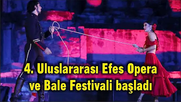 4. Uluslararası Efes Opera ve Bale Festivali başladı