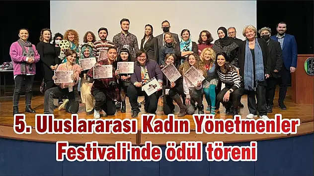 5. Uluslararası Kadın Yönetmenler Festivali'nde ödül töreni