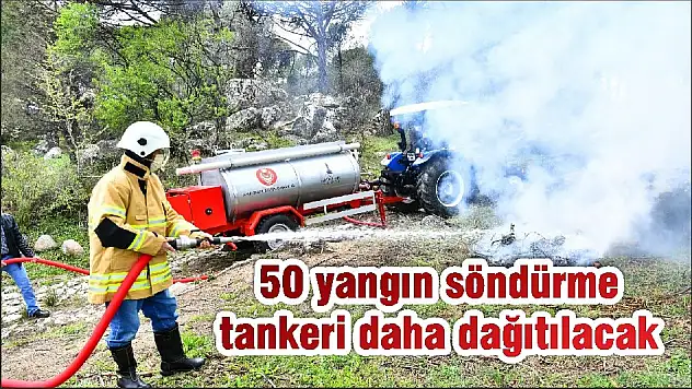 50 yangın söndürme tankeri daha dağıtılacak