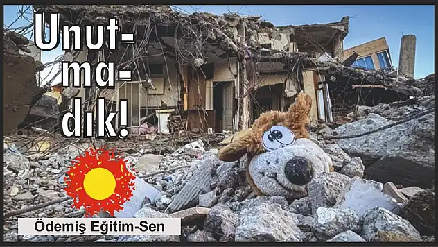 6 ŞUBET DEPREM FELAKETİNİN BİRİNCİ YILDÖNÜMÜ:  SORUNLAR HALA ÇÖZÜM BEKLİYOR!