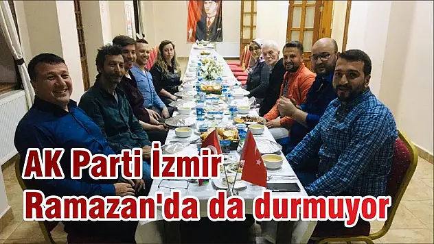 AK Parti İzmir Ramazan'da da durmuyor