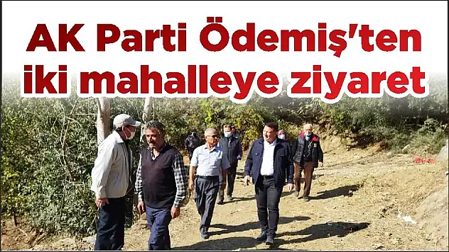 AK Parti Ödemiş'ten iki mahalleye ziyaret