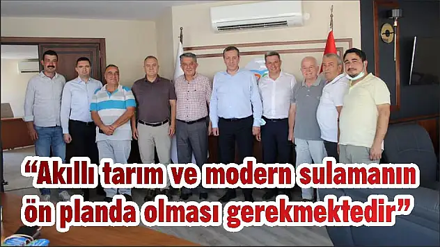 'Akıllı tarım ve modern sulamanın ön planda olması gerekmektedir'