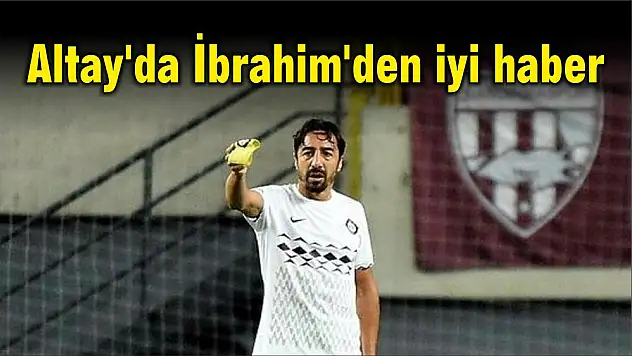 Altay’da İbrahim’den iyi haber