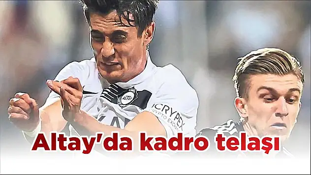 Altay'da kadro telaşı
