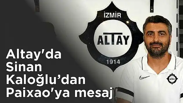 Altay’da Sinan Kaloğlu’dan Paixao’ya mesaj