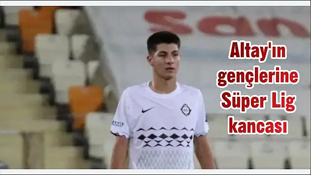 Altay’ın gençlerine Süper Lig kancası