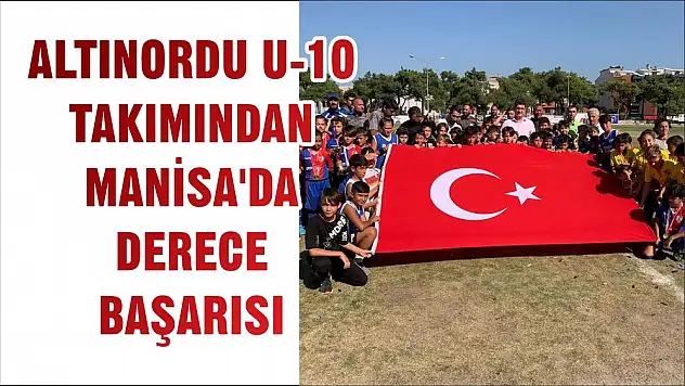 ALTINORDU U-10 TAKIMINDAN MANİSA'DA DERECE BAŞARISI