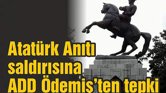 Atatürk Anıtı saldırısına ADD Ödemiş'ten tepki