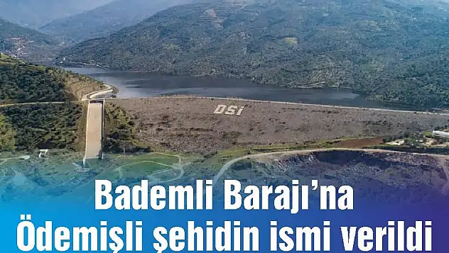 Bademli Barajı'na Ödemişli şehidin ismi verildi