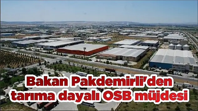 Bakan Pakdemirli’den tarıma dayalı OSB müjdesi