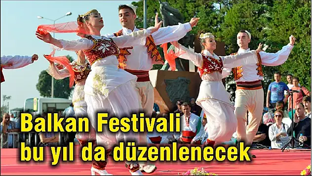 Balkan Festivali bu yıl da düzenlenecek