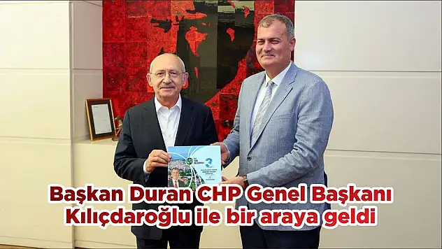 Başkan Duran CHP Genel Başkanı Kılıçdaroğlu ile bir araya geldi
